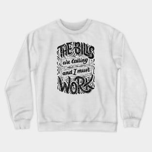 The Bills Are Calling And I Must Work Crewneck Sweatshirt